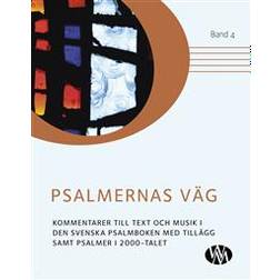 Psalmernas väg: kommentarer till text och musik i Den svenska psalmboken med tillägg samt Psalmer i 2000-talet Band 4 (Inbunden)